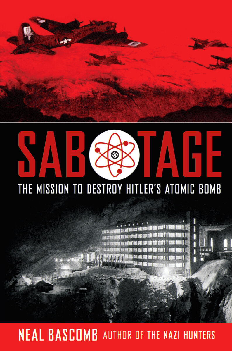 Sabotage: The Mission to Destroy Hitlers Atomic Bomb