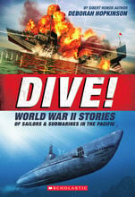 Dive!: World War II Stories of Sailors & Submarines in the Pacific
