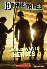 Ten True Tales: World War II Heroes