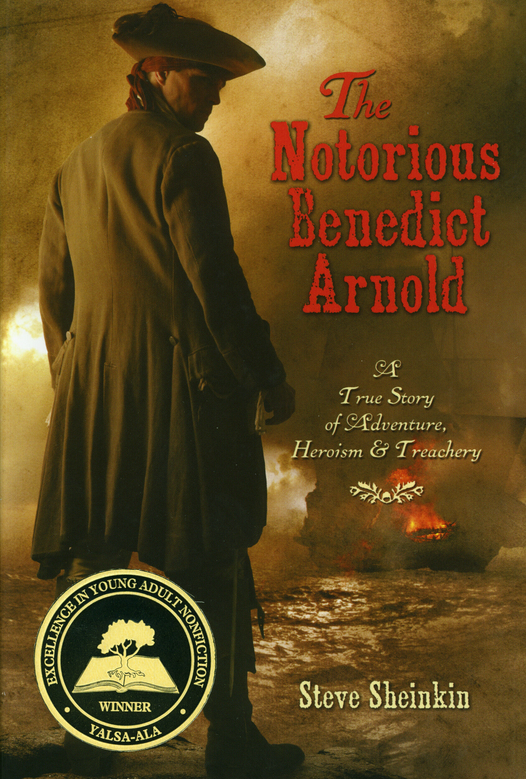 The Notorious Benedict Arnold: A True Story of Adventure, Heroism & Treachery