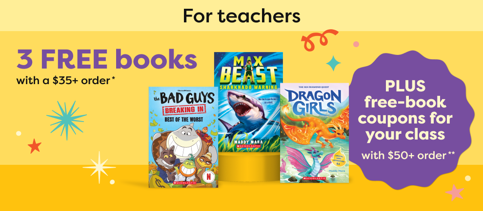 Get 3 FREE books with a $35+ order* PLUS free-book coupons for your class with $50+ order** Get 3 FREE books with a $35+ order* PLUS free-book coupons for your class with $50+ order**