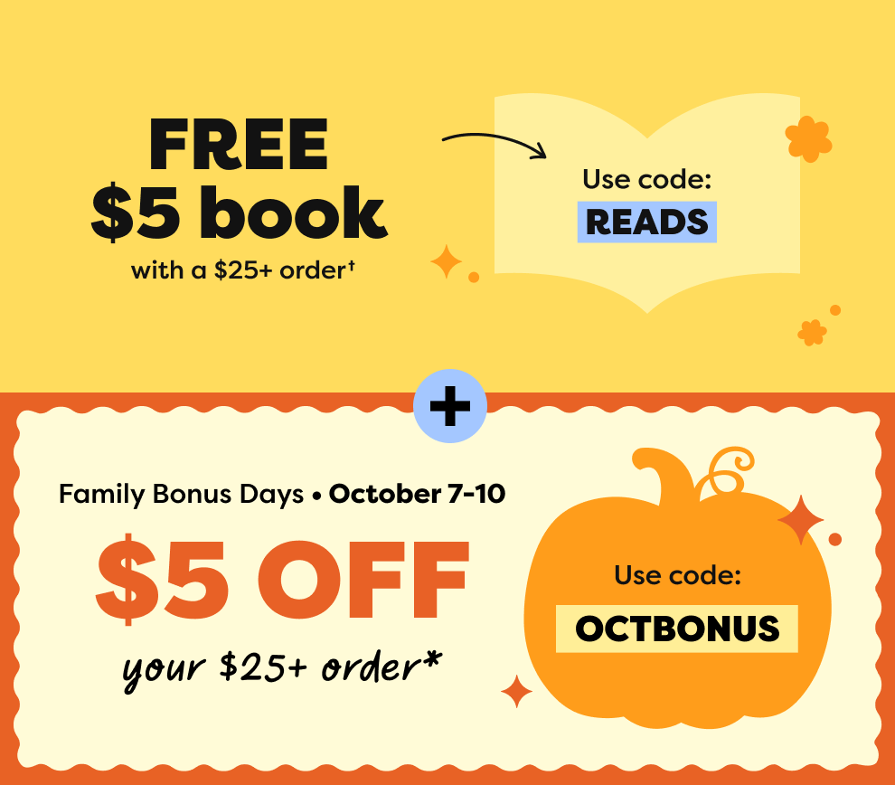 FREE BOOK (up to $5) with $25+ order - use code: READS & Family Bonus Days - $5 off your $25+ order* - use code: OCTBONUS