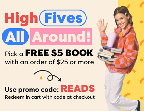 High fives all around! Pick a free $5 book with an order of $25 or more. Use promo code READS.