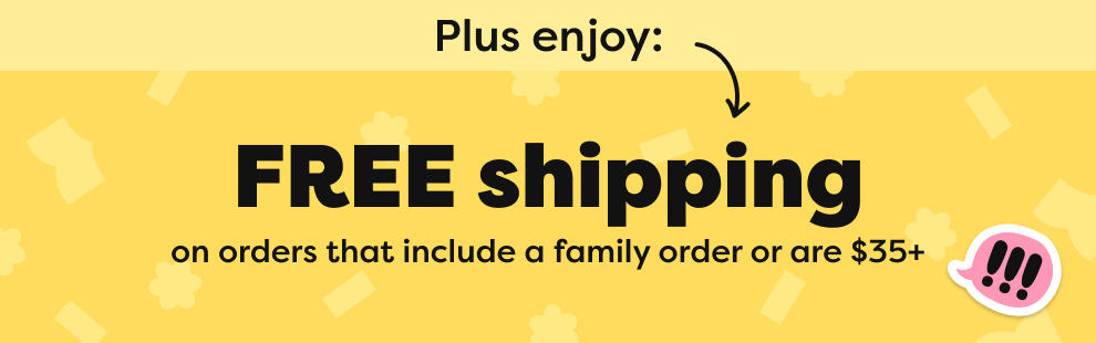 FREE shipping on orders that include a family order or are $35+