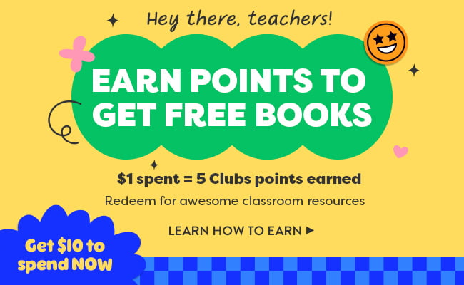 Earn free points to get free books! $1 spent = 5 Clubs points earned. Redeem for awesome classroom resources.